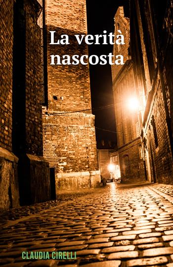 La verità nascosta - Claudia Cirelli - Libro ilmiolibro self publishing 2017, La community di ilmiolibro.it | Libraccio.it