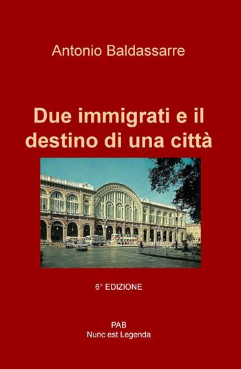 Due immigrati e il destino di una città - Antonio Baldassarre - Libro ilmiolibro self publishing 2017, La community di ilmiolibro.it | Libraccio.it