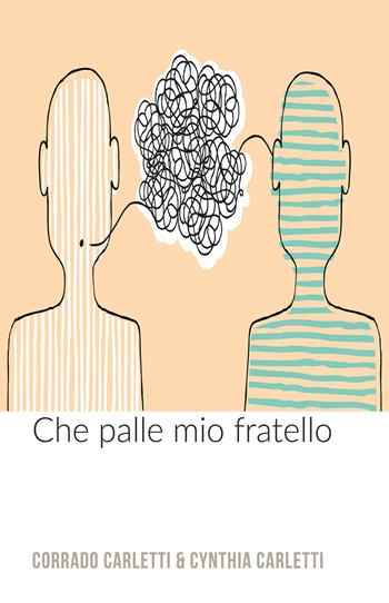 Che palle mio fratello - Cynthia Carletti, Corrado Carletti - Libro ilmiolibro self publishing 2017, La community di ilmiolibro.it | Libraccio.it