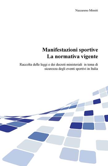Manifestazioni sportive. La normativa vigente. Raccolta delle leggi e dei decreti ministeriali per la sicurezza degli eventi sportivi in Italia, aggiornata al 2017 - Nazzareno Minniti - Libro ilmiolibro self publishing 2017, La community di ilmiolibro.it | Libraccio.it