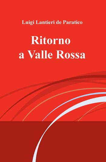 Ritorno a Valle Rossa - Luigi Lantieri de Paratico - Libro ilmiolibro self publishing 2017, La community di ilmiolibro.it | Libraccio.it