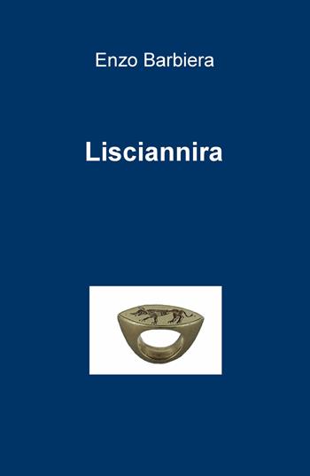Lisciannira - Enzo Barbiera - Libro ilmiolibro self publishing 2017, La community di ilmiolibro.it | Libraccio.it