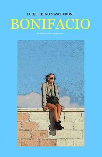 Bonifacio - Luigi Pietro Mascheroni - Libro ilmiolibro self publishing 2017, La community di ilmiolibro.it | Libraccio.it