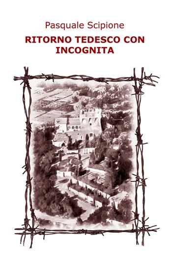 Ritorno tedesco con incognita - Pasquale Scipione - Libro ilmiolibro self publishing 2017, La community di ilmiolibro.it | Libraccio.it