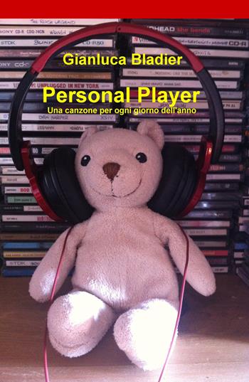 Personal player. Una canzone per ogni giorno dell'anno - Gianluca Bladier - Libro ilmiolibro self publishing 2017, La community di ilmiolibro.it | Libraccio.it