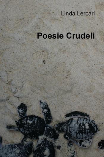 Poesie crudeli - Linda Lercari - Libro ilmiolibro self publishing 2017, La community di ilmiolibro.it | Libraccio.it