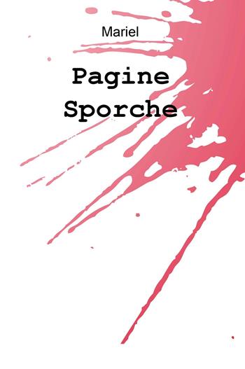 Pagine sporche - Maria Abbrescia - Libro ilmiolibro self publishing 2017, La community di ilmiolibro.it | Libraccio.it