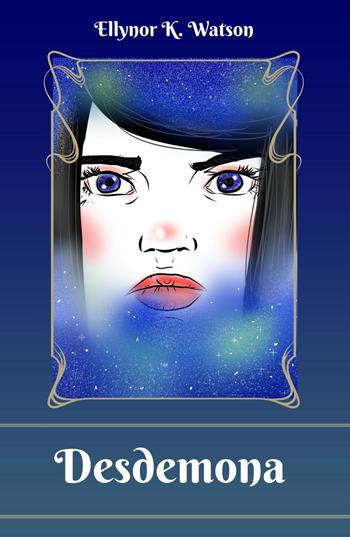 Desdemona. Il clan di Isferah - Ellynor K. Watson - Libro ilmiolibro self publishing 2017, La community di ilmiolibro.it | Libraccio.it