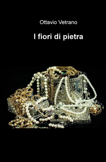 I fiori di pietra - Ottavio Vetrano - Libro ilmiolibro self publishing 2017, La community di ilmiolibro.it | Libraccio.it