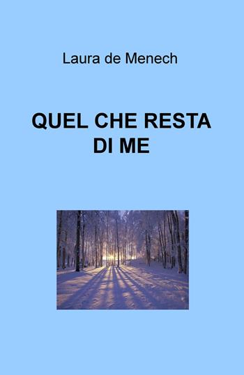 Quel che resta di me - Laura De Menech - Libro ilmiolibro self publishing 2017, La community di ilmiolibro.it | Libraccio.it