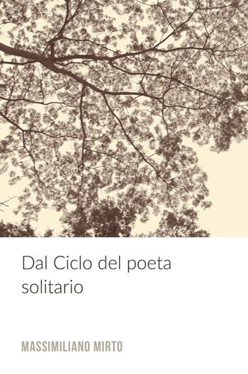 Dal ciclo del poeta solitario - Massimiliano Mirto - Libro ilmiolibro self publishing 2017, La community di ilmiolibro.it | Libraccio.it