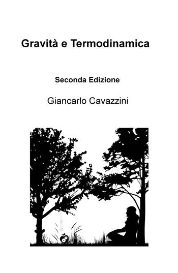 Gravità e termodinamica - Giancarlo Cavazzini - Libro ilmiolibro self publishing 2017, La community di ilmiolibro.it | Libraccio.it