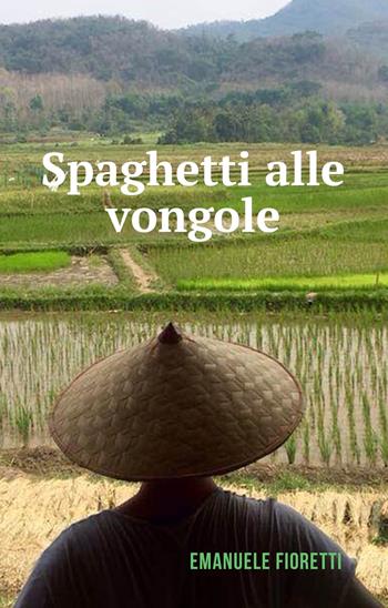 Spaghetti alle vongole - Emanuele Fioretti - Libro ilmiolibro self publishing 2017, La community di ilmiolibro.it | Libraccio.it
