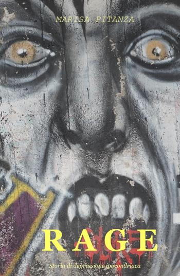 Rage. Storia di depressione ipocondriaca - Marisa Pitanza - Libro ilmiolibro self publishing 2017, La community di ilmiolibro.it | Libraccio.it