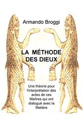 La méthode des dieux. Une théorie pour l'interprétation des actes de ces maîtres qui ont dialogué avec la matière