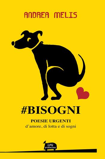 #Bisogni. Poesie urgenti d'amore, di lotta e di sogni - Andrea Melis - Libro ilmiolibro self publishing 2017, La community di ilmiolibro.it | Libraccio.it