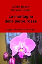 La montagna delle pietre rosse. Viaggio alla ricerca dei sogni