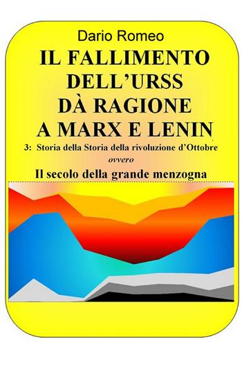 Il fallimento dell'URSS dà ragione a Marx e Lenin. Vol. 3: La storia - Dario Romeo - Libro ilmiolibro self publishing 2017, La community di ilmiolibro.it | Libraccio.it