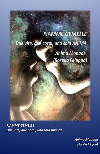Fiamme gemelle. Due vite, due corpi, una sola anima - Anima Monade - Libro ilmiolibro self publishing 2017, La community di ilmiolibro.it | Libraccio.it