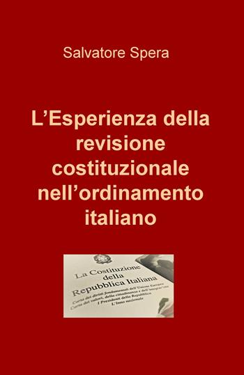 L' esperienza della revisione costituzionale nell'ordinamento italiano - Salvatore Spera - Libro ilmiolibro self publishing 2017, La community di ilmiolibro.it | Libraccio.it