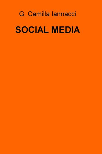 Social media - G. Camilla Iannacci - Libro ilmiolibro self publishing 2017, La community di ilmiolibro.it | Libraccio.it