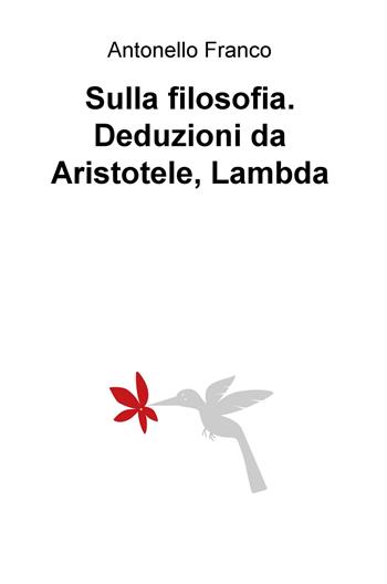 Sulla filosofia. Deduzioni da Aristotele, Lambda - Antonello Franco - Libro ilmiolibro self publishing 2017, La community di ilmiolibro.it | Libraccio.it