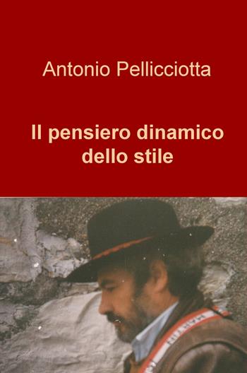 Il pensiero dinamico dello stile - Antonio Pellicciotta - Libro ilmiolibro self publishing 2017, La community di ilmiolibro.it | Libraccio.it