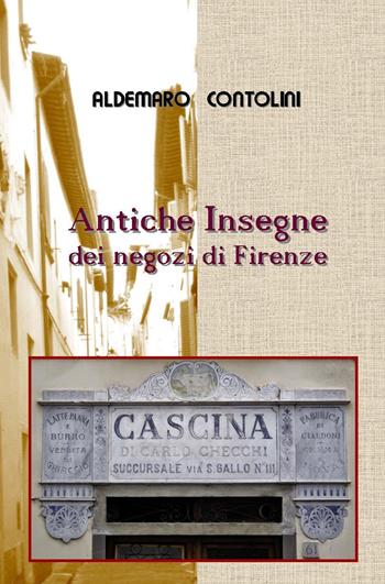 Antiche insegne dei negozi di Firenze. Ediz. illustrata - Aldemaro Contolini - Libro ilmiolibro self publishing 2017, La community di ilmiolibro.it | Libraccio.it