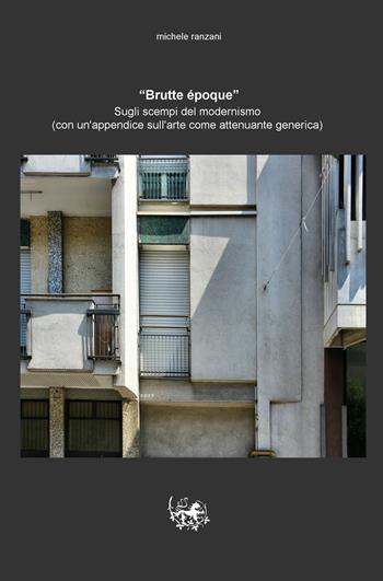 «Brutte epoque». Sugli scempi del modernismo - Michele Ranzani - Libro ilmiolibro self publishing 2017, La community di ilmiolibro.it | Libraccio.it