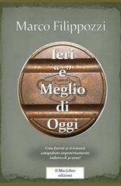 Ieri «è» meglio di oggi. Guardando lontano verso chissà quale ricordo