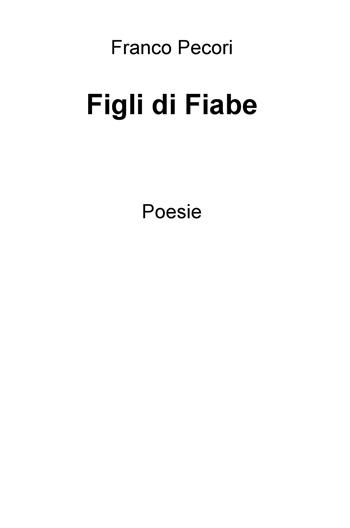Figli di fiabe - Franco Pecori - Libro ilmiolibro self publishing 2017, La community di ilmiolibro.it | Libraccio.it