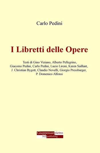 I libretti delle opere - Carlo Pedini - Libro ilmiolibro self publishing 2017, La community di ilmiolibro.it | Libraccio.it