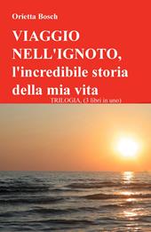 Viaggio nell'ignoto. L'incredibile storia della mia vita. Trilogia