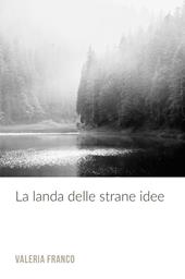 La landa delle strane idee. Per chi non ha paura di pensare