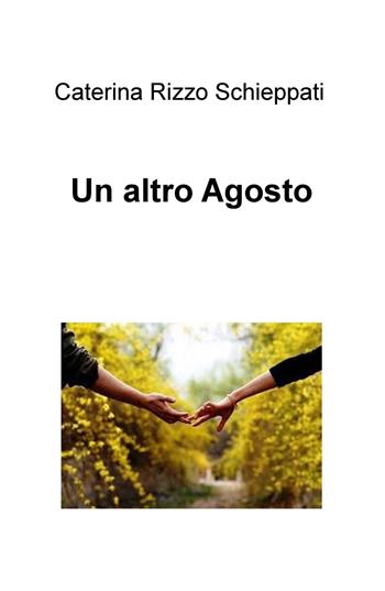 Un altro agosto - Caterina Rizzo Schieppati - Libro ilmiolibro self publishing 2017, La community di ilmiolibro.it | Libraccio.it
