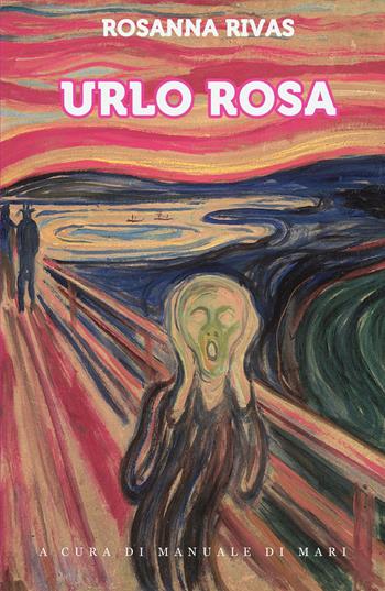 Urlo rosa - Rosanna Rivas - Libro ilmiolibro self publishing 2017, La community di ilmiolibro.it | Libraccio.it