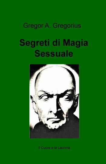 Segreti di magia sessuale - Gregor Gregorius - Libro ilmiolibro self publishing 2017, La community di ilmiolibro.it | Libraccio.it
