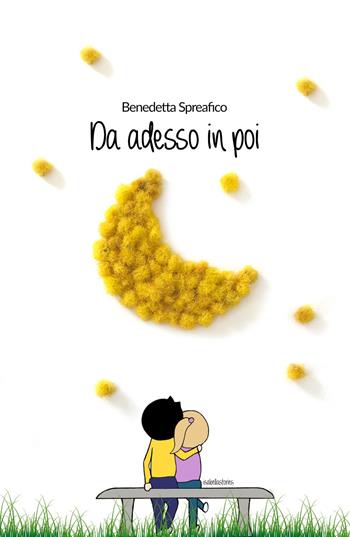 Da adesso in poi - Benedetta Spreafico - Libro ilmiolibro self publishing 2017, La community di ilmiolibro.it | Libraccio.it