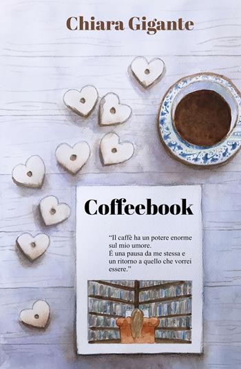 Coffeebook - Chiara Gigante - Libro ilmiolibro self publishing 2017, La community di ilmiolibro.it | Libraccio.it