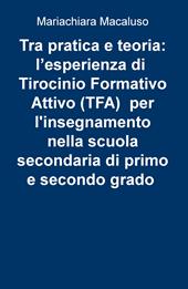 Tra pratica e teoria: l'esperienza di tirocinio formativo attivo (TFA) per l'insegnamento nella scuola secondaria di primo e secondo grado