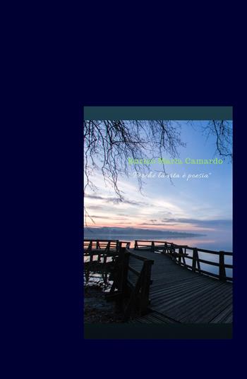Perché la vita è poesia - Enrico Maria Camardo - Libro ilmiolibro self publishing 2017, La community di ilmiolibro.it | Libraccio.it
