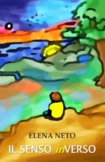 Il senso inVerso - Elena Neto - Libro ilmiolibro self publishing 2017, La community di ilmiolibro.it | Libraccio.it