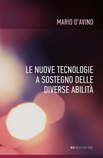 Le nuove tecnologie a sostegno delle diverse abilità - Mario D'Avino - Libro ilmiolibro self publishing 2017, La community di ilmiolibro.it | Libraccio.it