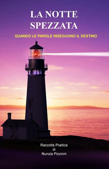 La notte spezzata. Quando le parole inseguono il destino - Nunzia Piccinni - Libro ilmiolibro self publishing 2017, La community di ilmiolibro.it | Libraccio.it