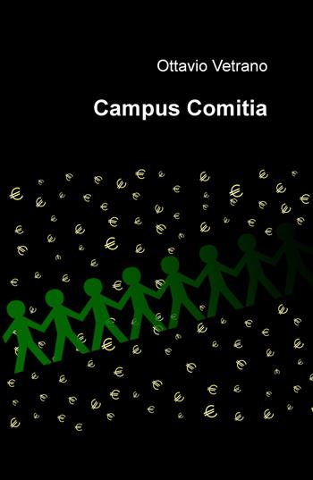 Campus Comitia - Ottavio Vetrano - Libro ilmiolibro self publishing 2018, La community di ilmiolibro.it | Libraccio.it