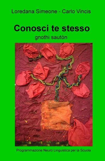 Conosci te stesso. Programmazione neuro linguistica per la scuola - Loredana Simeone, Carlo Vincis - Libro ilmiolibro self publishing 2018, La community di ilmiolibro.it | Libraccio.it