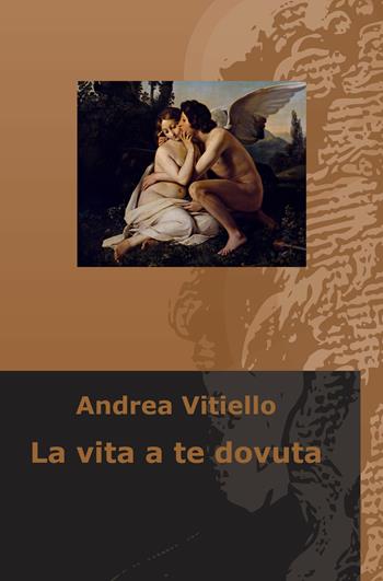 La vita a te dovuta - Andrea Vitiello - Libro ilmiolibro self publishing 2018, La community di ilmiolibro.it | Libraccio.it