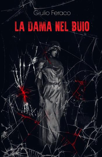 La dama nel buio - Giulio Feraco - Libro ilmiolibro self publishing 2018, La community di ilmiolibro.it | Libraccio.it