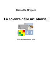 La scienza delle arti marziali. Analisi tecniche, filosofie, storie