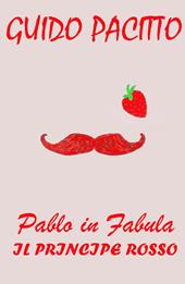 Pablo in fabula. Vol. 2: principe rosso, Il.